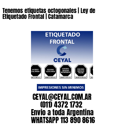 Tenemos etiquetas octogonales | Ley de Etiquetado Frontal | Catamarca