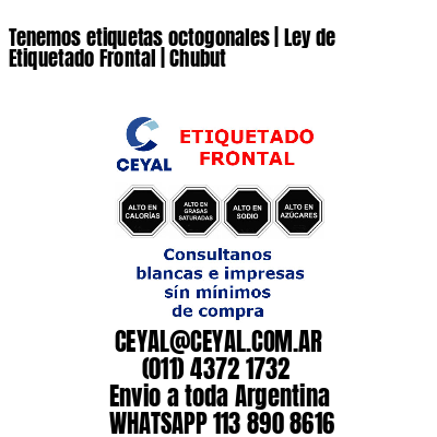 Tenemos etiquetas octogonales | Ley de Etiquetado Frontal | Chubut