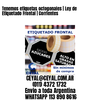 Tenemos etiquetas octogonales | Ley de Etiquetado Frontal | Corrientes 