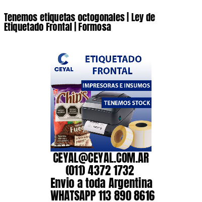 Tenemos etiquetas octogonales | Ley de Etiquetado Frontal | Formosa 