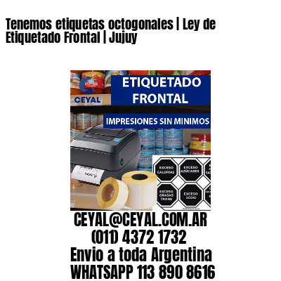 Tenemos etiquetas octogonales | Ley de Etiquetado Frontal | Jujuy 