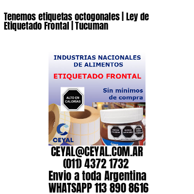 Tenemos etiquetas octogonales | Ley de Etiquetado Frontal | Tucuman