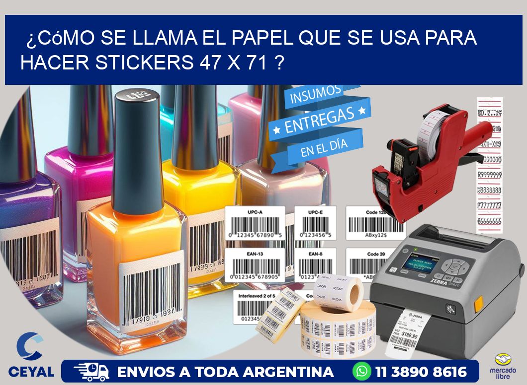 ¿Cómo se llama el papel que se usa para hacer stickers 47 x 71 ?