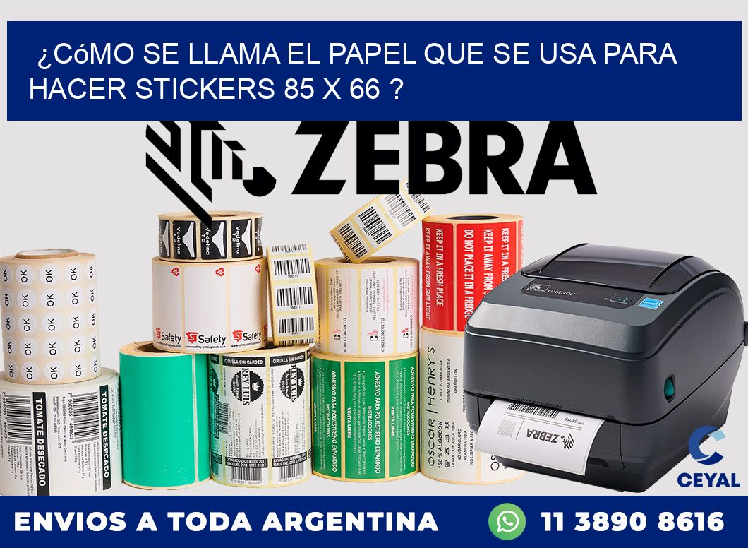 ¿Cómo se llama el papel que se usa para hacer stickers 85 x 66 ?