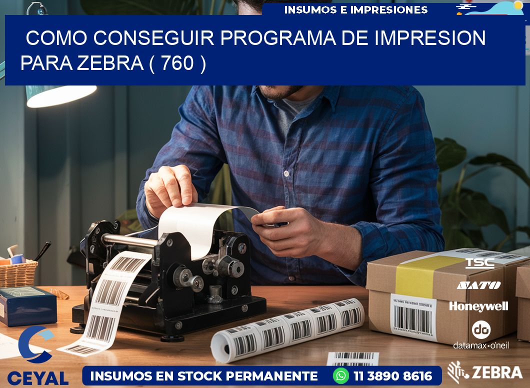 COMO CONSEGUIR PROGRAMA DE IMPRESION PARA ZEBRA ( 760 )