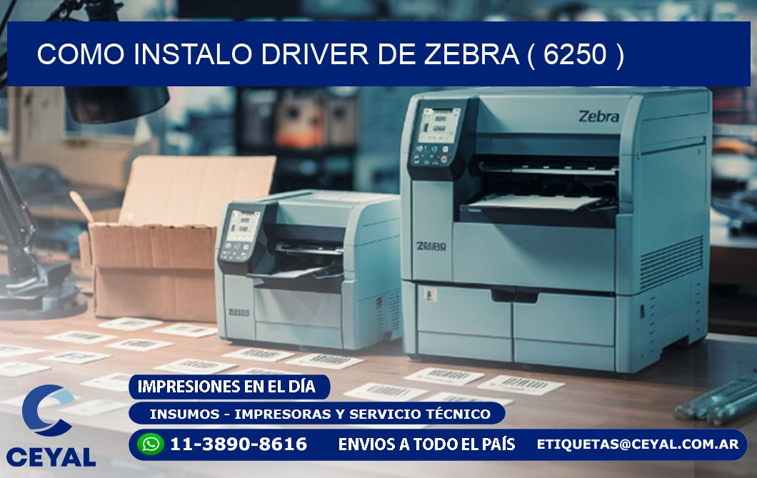 COMO INSTALO DRIVER DE ZEBRA ( 6250 )