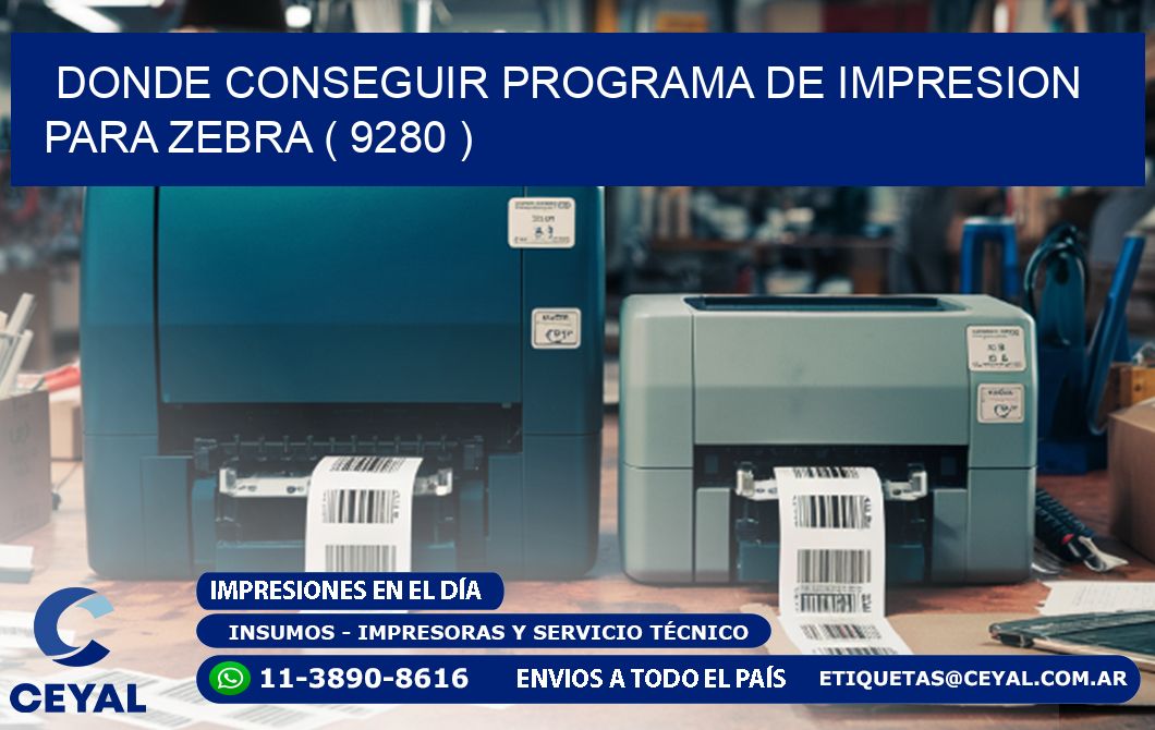 DONDE CONSEGUIR PROGRAMA DE IMPRESION PARA ZEBRA ( 9280 )