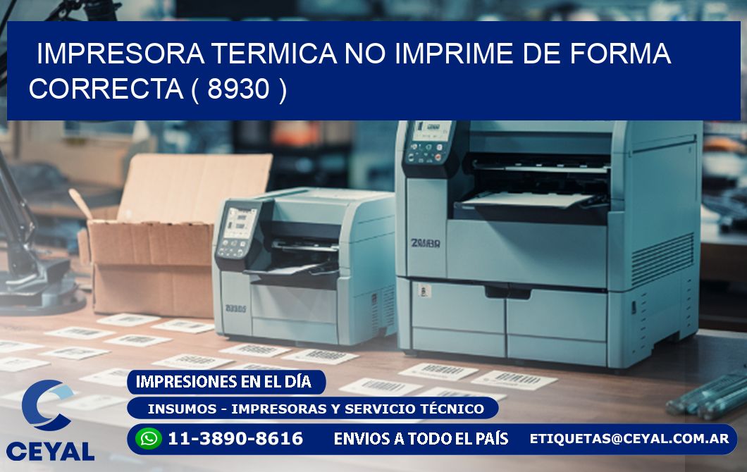 IMPRESORA TERMICA NO IMPRIME DE FORMA CORRECTA ( 8930 )