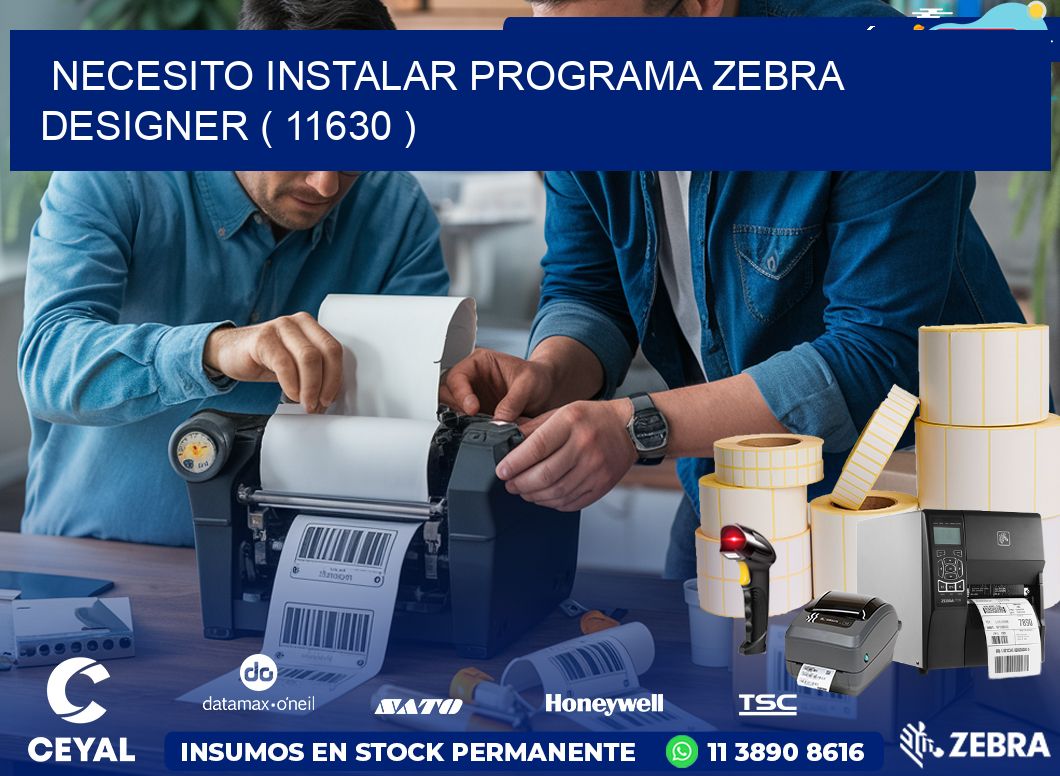 NECESITO INSTALAR PROGRAMA ZEBRA DESIGNER ( 11630 )