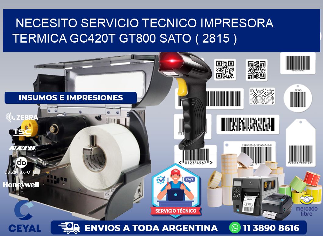 NECESITO SERVICIO TECNICO IMPRESORA TERMICA GC420T GT800 SATO ( 2815 )