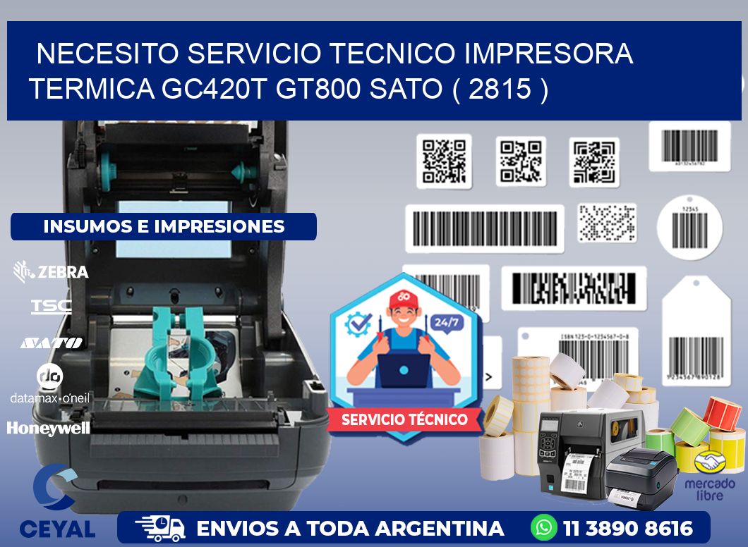 NECESITO SERVICIO TECNICO IMPRESORA TERMICA GC420T GT800 SATO ( 2815 )