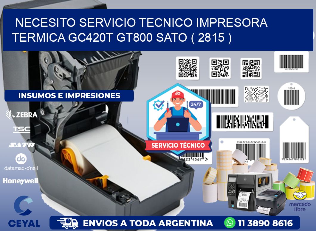 NECESITO SERVICIO TECNICO IMPRESORA TERMICA GC420T GT800 SATO ( 2815 )