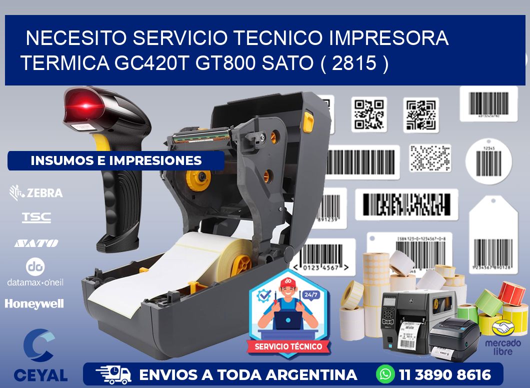 NECESITO SERVICIO TECNICO IMPRESORA TERMICA GC420T GT800 SATO ( 2815 )