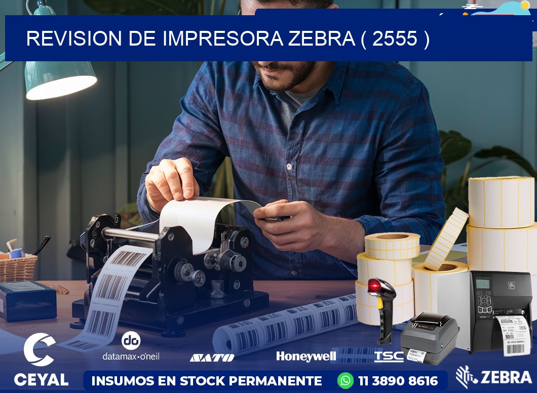 REVISION DE IMPRESORA ZEBRA ( 2555 )