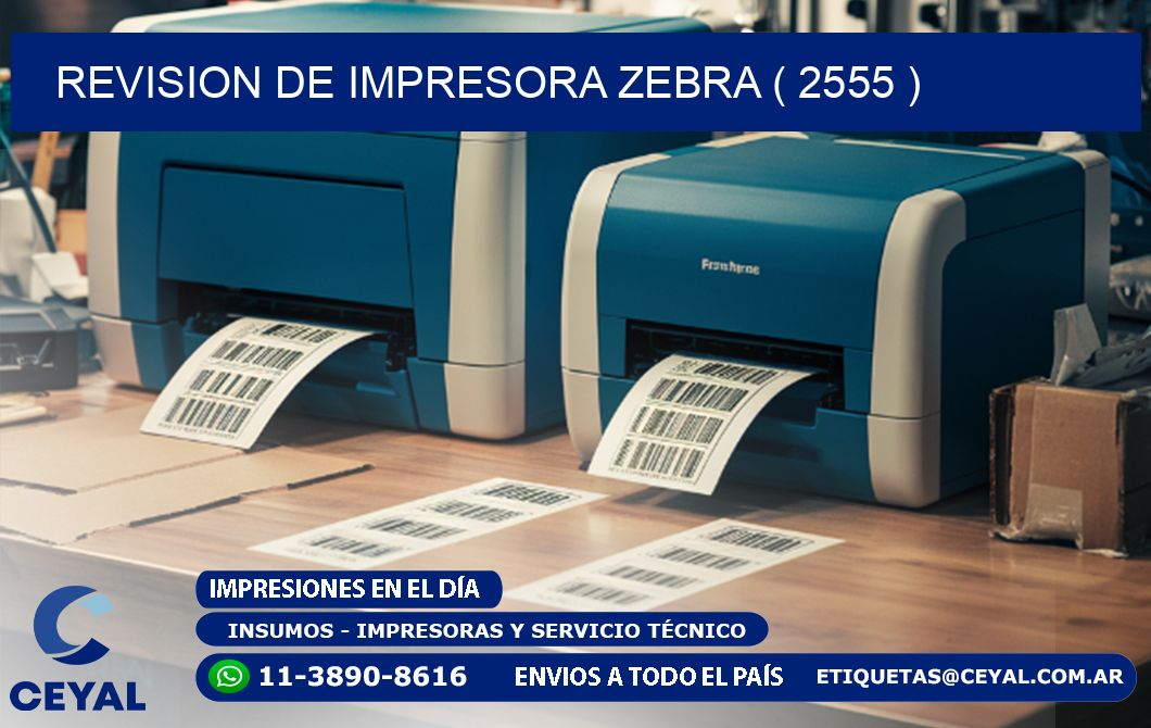 REVISION DE IMPRESORA ZEBRA ( 2555 )