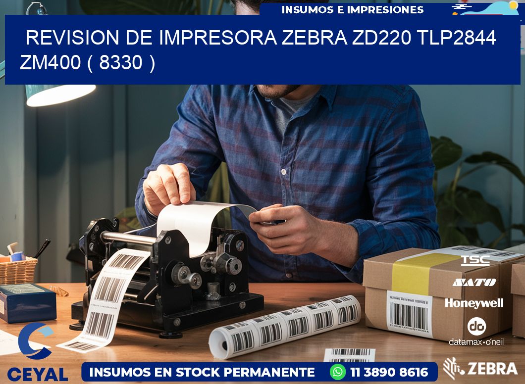 REVISION DE IMPRESORA ZEBRA ZD220 TLP2844 ZM400 ( 8330 )