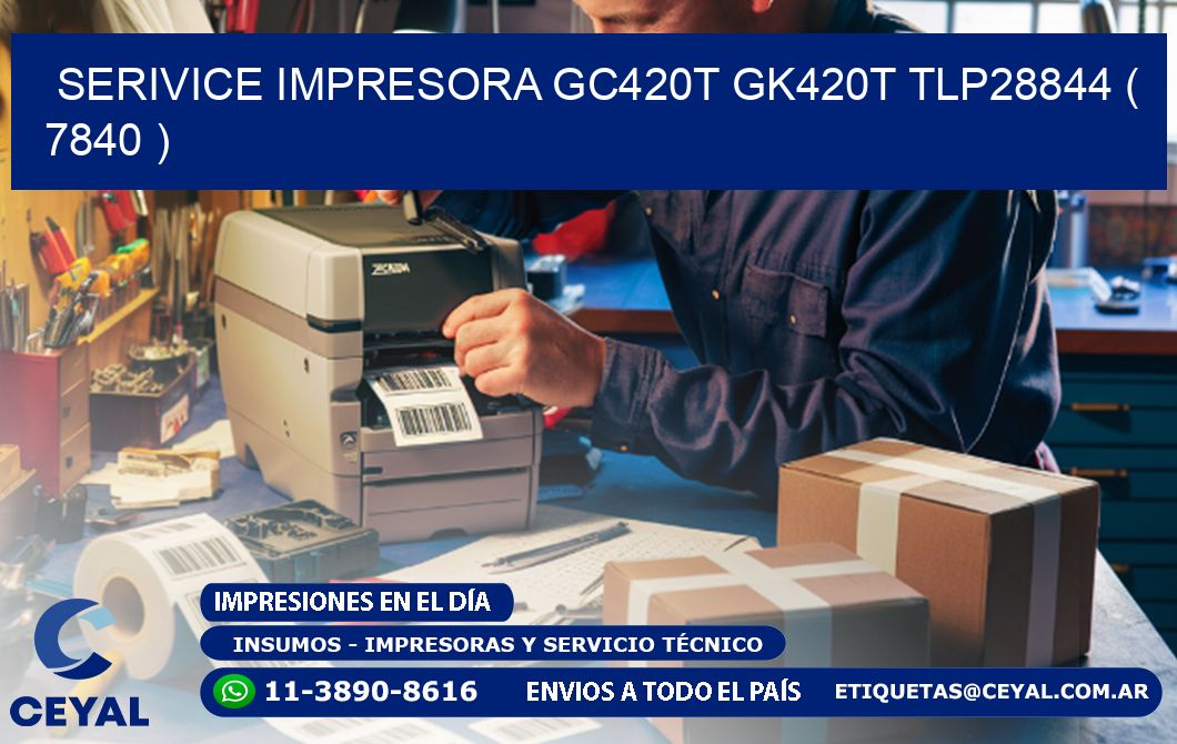 SERIVICE IMPRESORA GC420T GK420T TLP28844 ( 7840 )