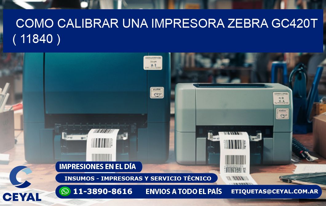 como calibrar una impresora zebra gc420t  ( 11840 )