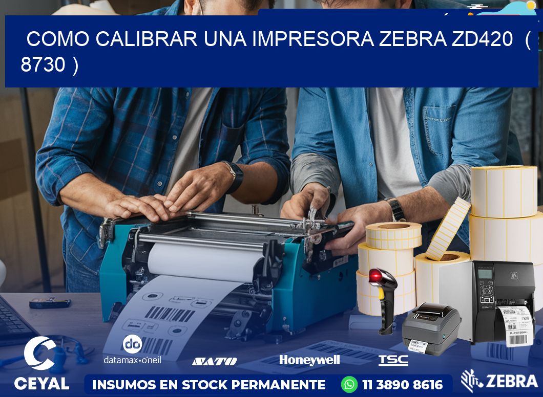 como calibrar una impresora zebra zd420  ( 8730 )