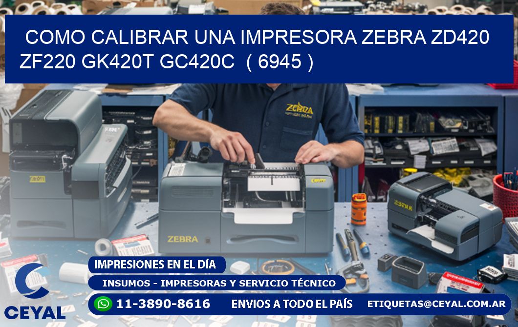 como calibrar una impresora zebra zd420 ZF220 GK420T GC420C  ( 6945 )