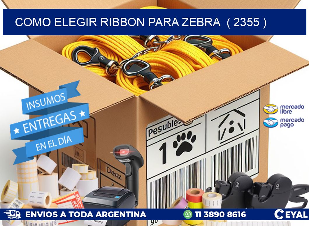 COMO ELEGIR RIBBON PARA ZEBRA  ( 2355 )