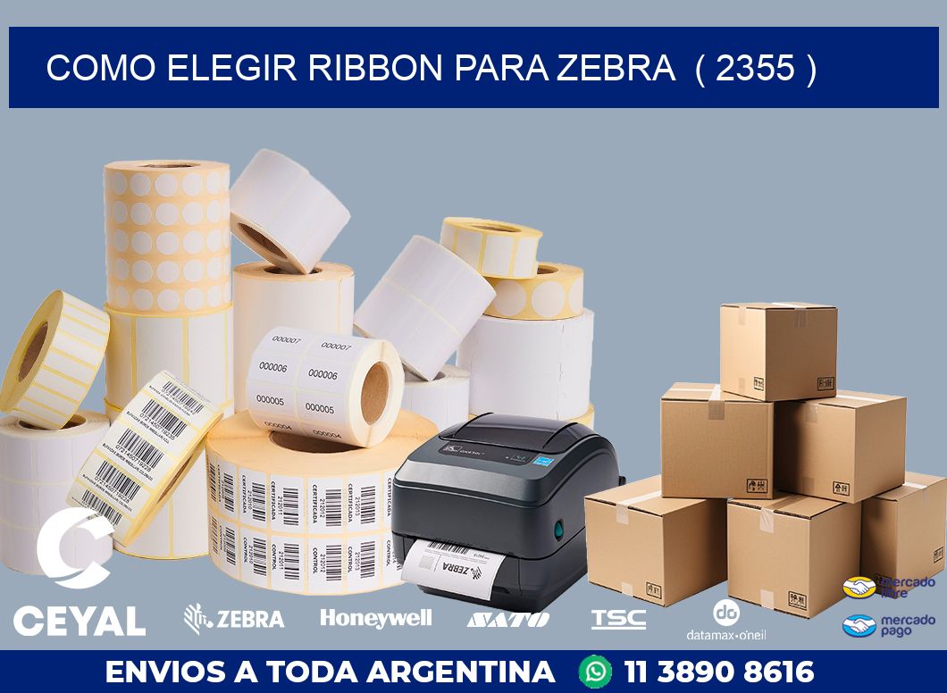 COMO ELEGIR RIBBON PARA ZEBRA  ( 2355 )