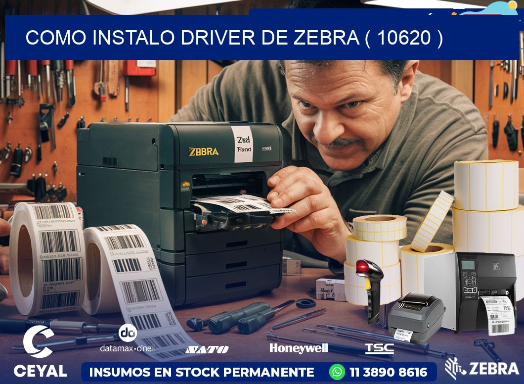 COMO INSTALO DRIVER DE ZEBRA ( 10620 )