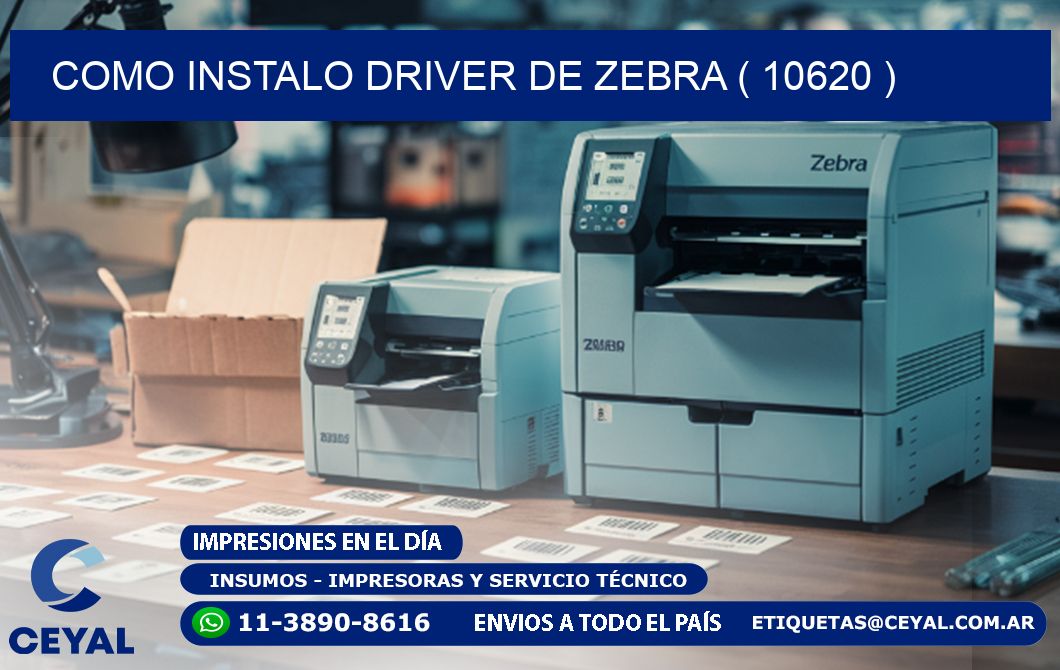 COMO INSTALO DRIVER DE ZEBRA ( 10620 )