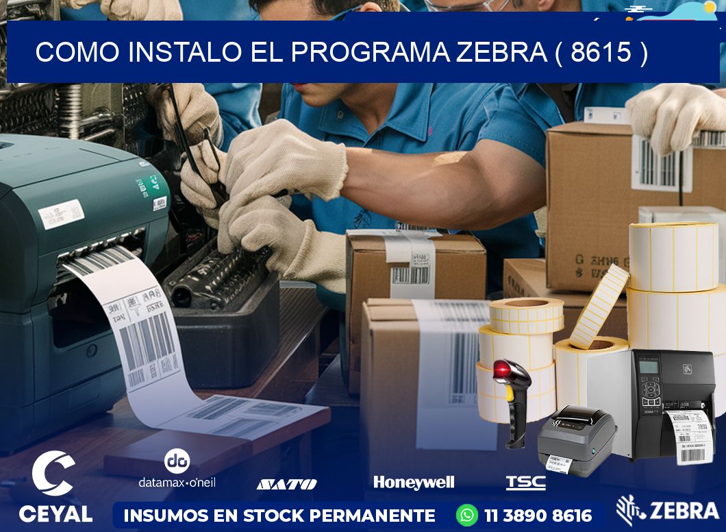 COMO INSTALO EL PROGRAMA ZEBRA ( 8615 )