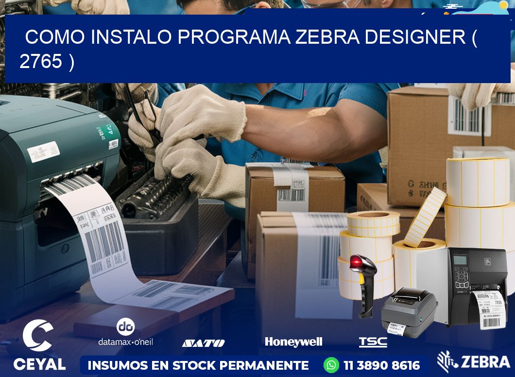 COMO INSTALO PROGRAMA ZEBRA DESIGNER ( 2765 )