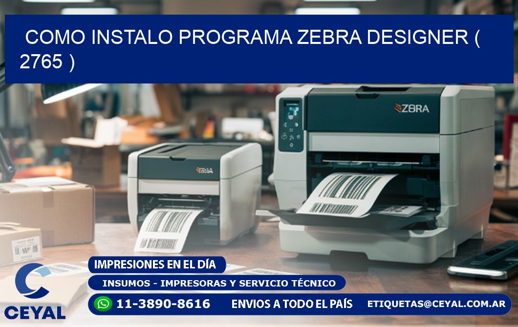 COMO INSTALO PROGRAMA ZEBRA DESIGNER ( 2765 )