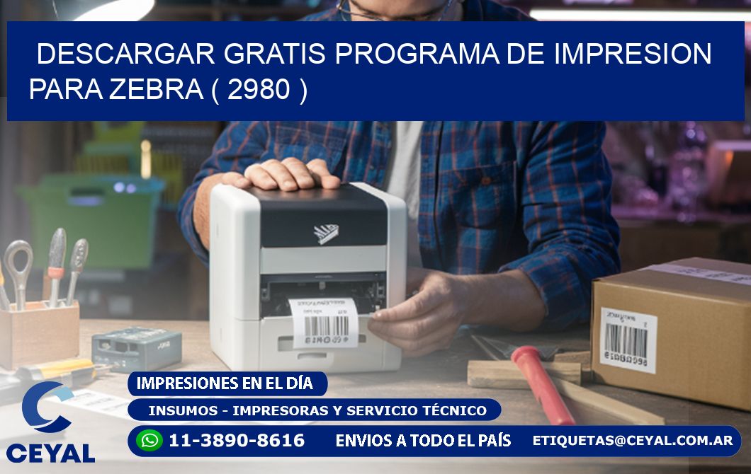 DESCARGAR GRATIS PROGRAMA DE IMPRESION PARA ZEBRA ( 2980 )