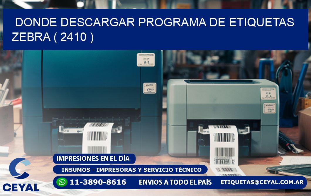 DONDE DESCARGAR PROGRAMA DE ETIQUETAS ZEBRA ( 2410 )