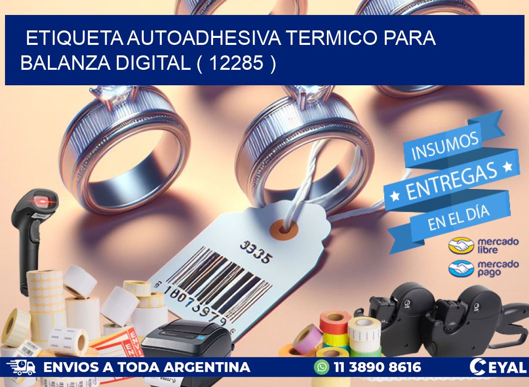 ETIQUETA AUTOADHESIVA TERMICO PARA BALANZA DIGITAL ( 12285 )