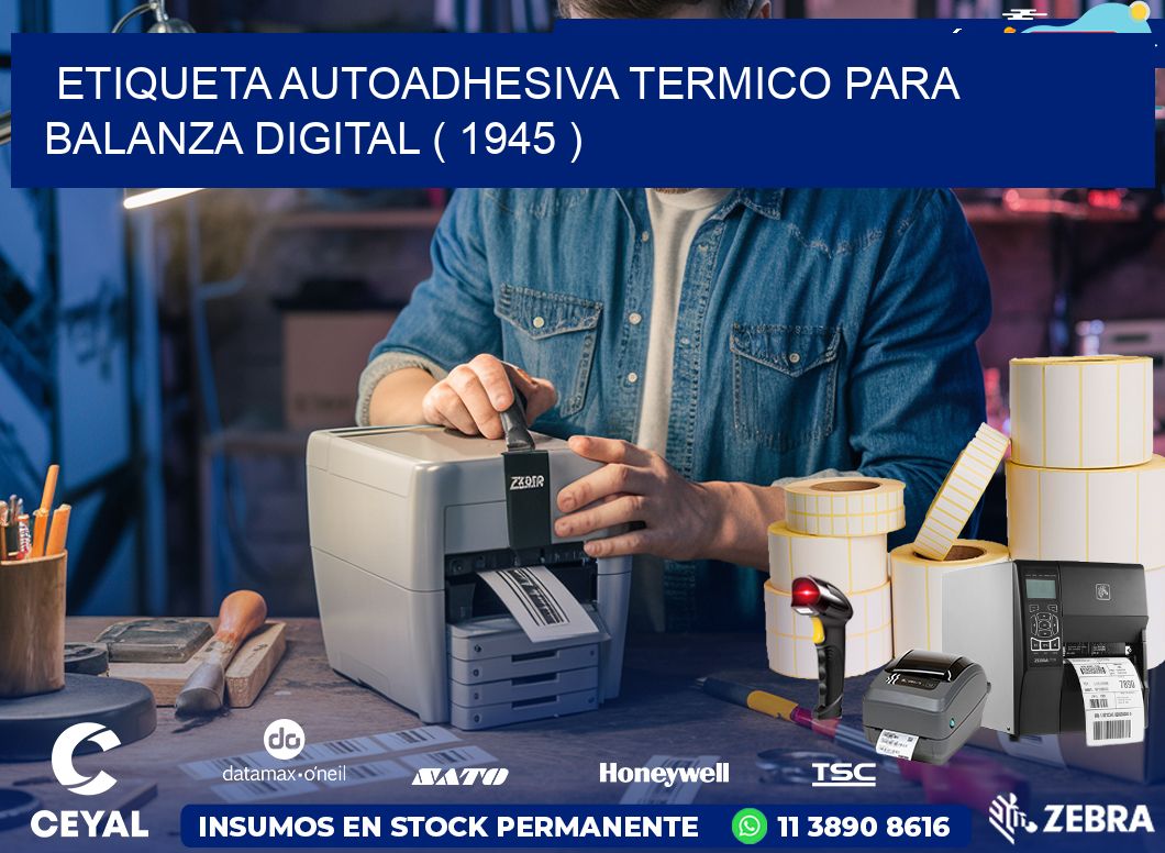 ETIQUETA AUTOADHESIVA TERMICO PARA BALANZA DIGITAL ( 1945 )