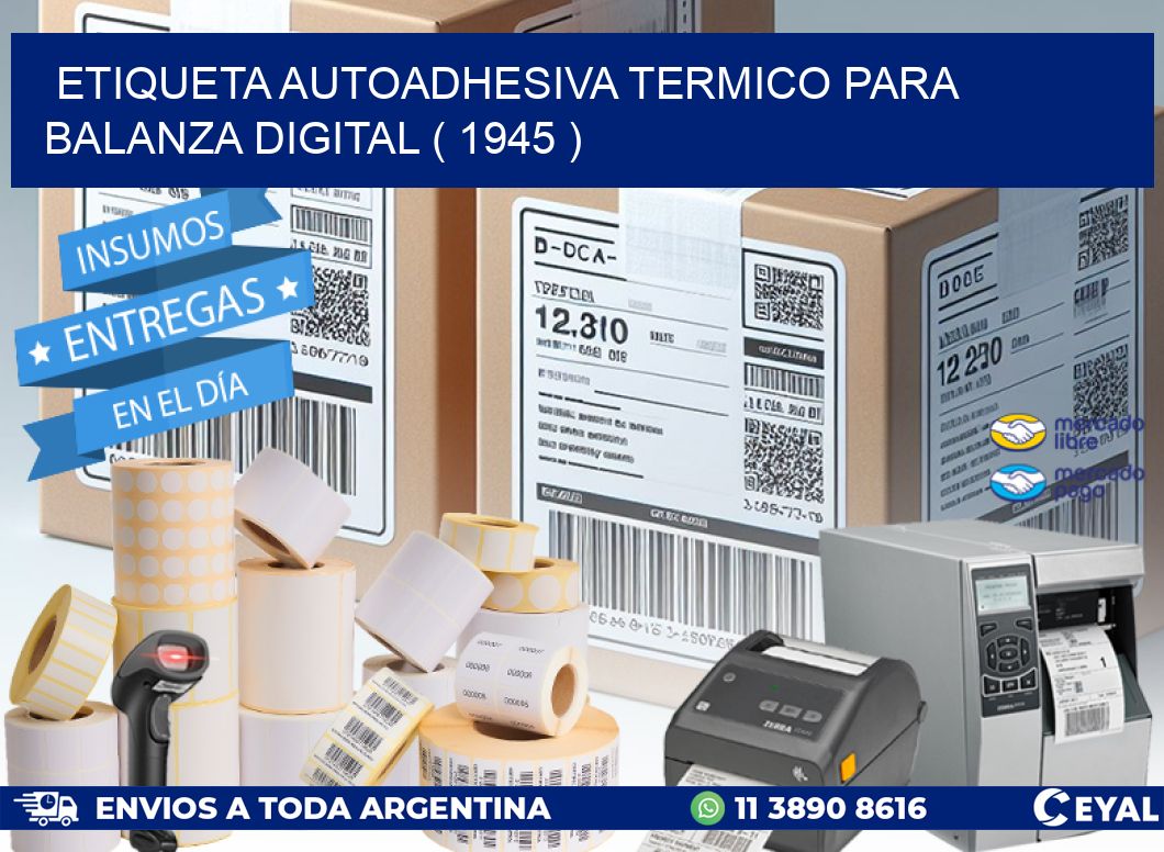 ETIQUETA AUTOADHESIVA TERMICO PARA BALANZA DIGITAL ( 1945 )