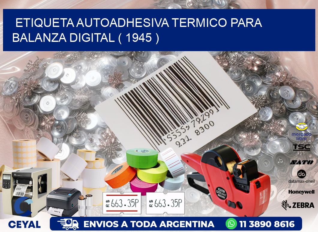 ETIQUETA AUTOADHESIVA TERMICO PARA BALANZA DIGITAL ( 1945 )