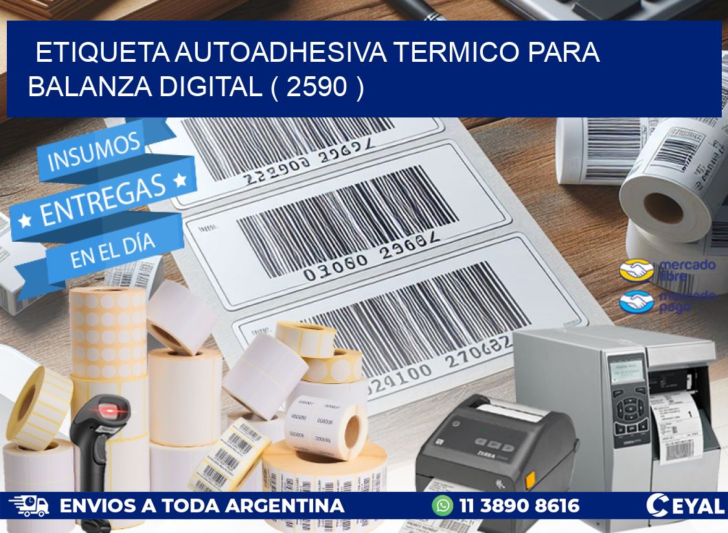 ETIQUETA AUTOADHESIVA TERMICO PARA BALANZA DIGITAL ( 2590 )