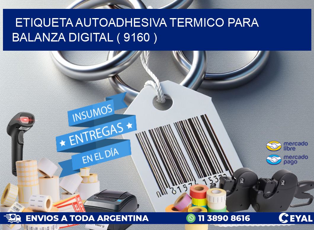 ETIQUETA AUTOADHESIVA TERMICO PARA BALANZA DIGITAL ( 9160 )