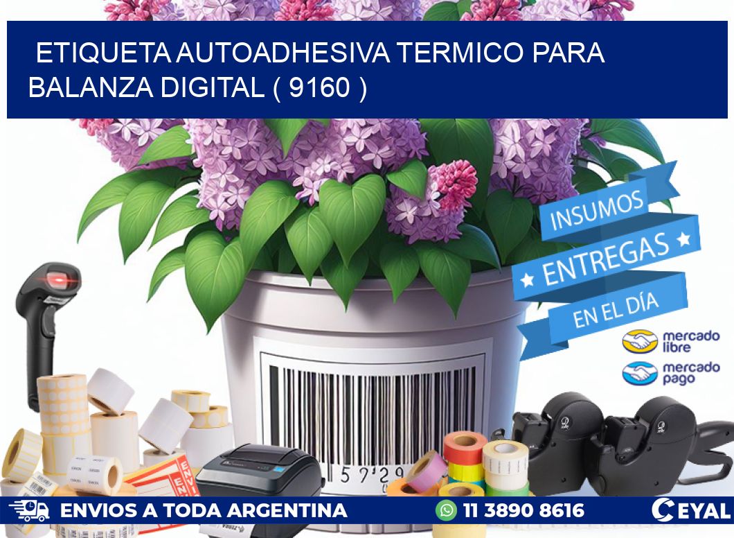 ETIQUETA AUTOADHESIVA TERMICO PARA BALANZA DIGITAL ( 9160 )