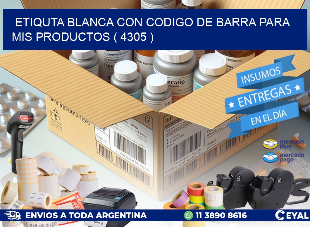 ETIQUTA BLANCA CON CODIGO DE BARRA PARA MIS PRODUCTOS ( 4305 )