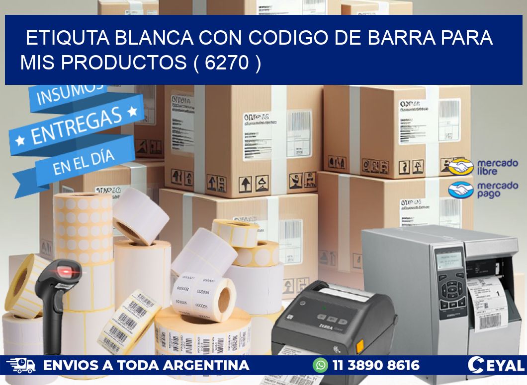 ETIQUTA BLANCA CON CODIGO DE BARRA PARA MIS PRODUCTOS ( 6270 )