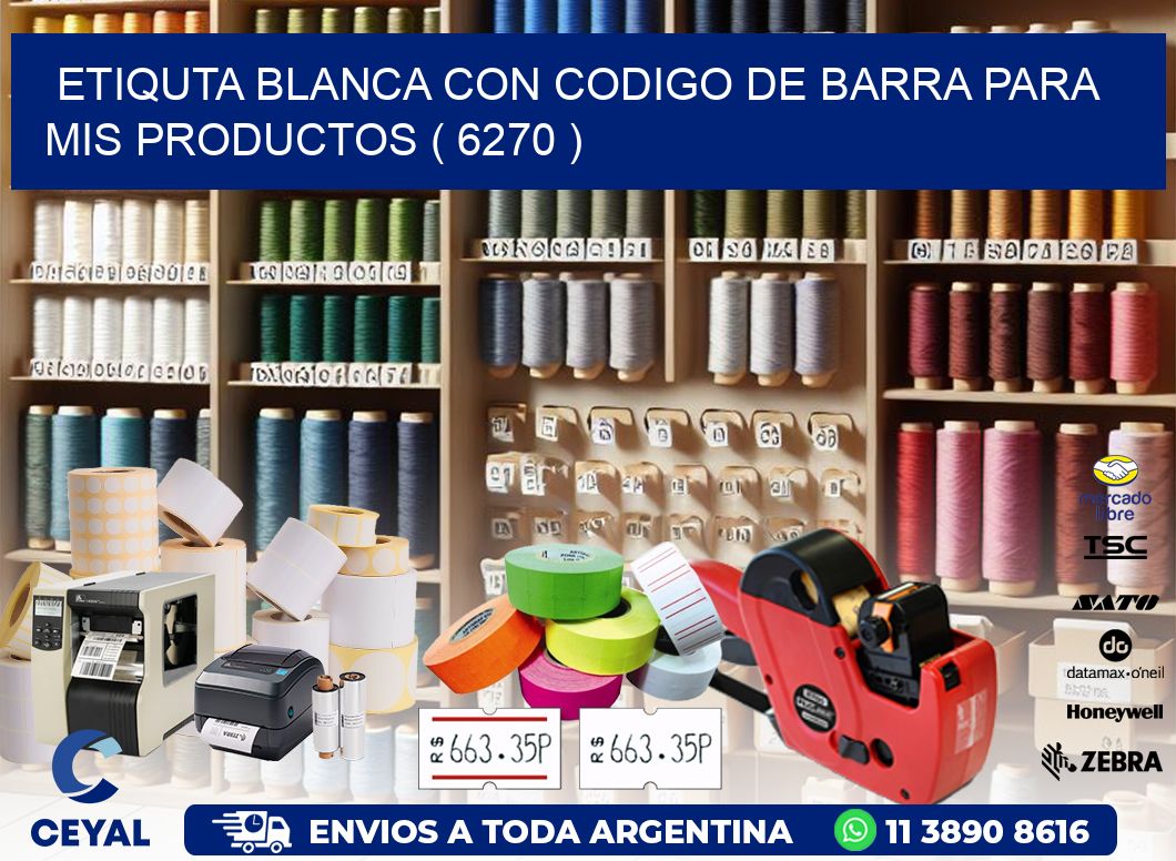 ETIQUTA BLANCA CON CODIGO DE BARRA PARA MIS PRODUCTOS ( 6270 )