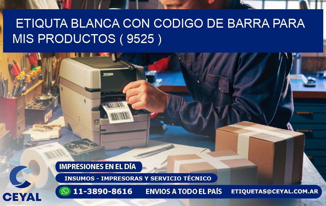 ETIQUTA BLANCA CON CODIGO DE BARRA PARA MIS PRODUCTOS ( 9525 )