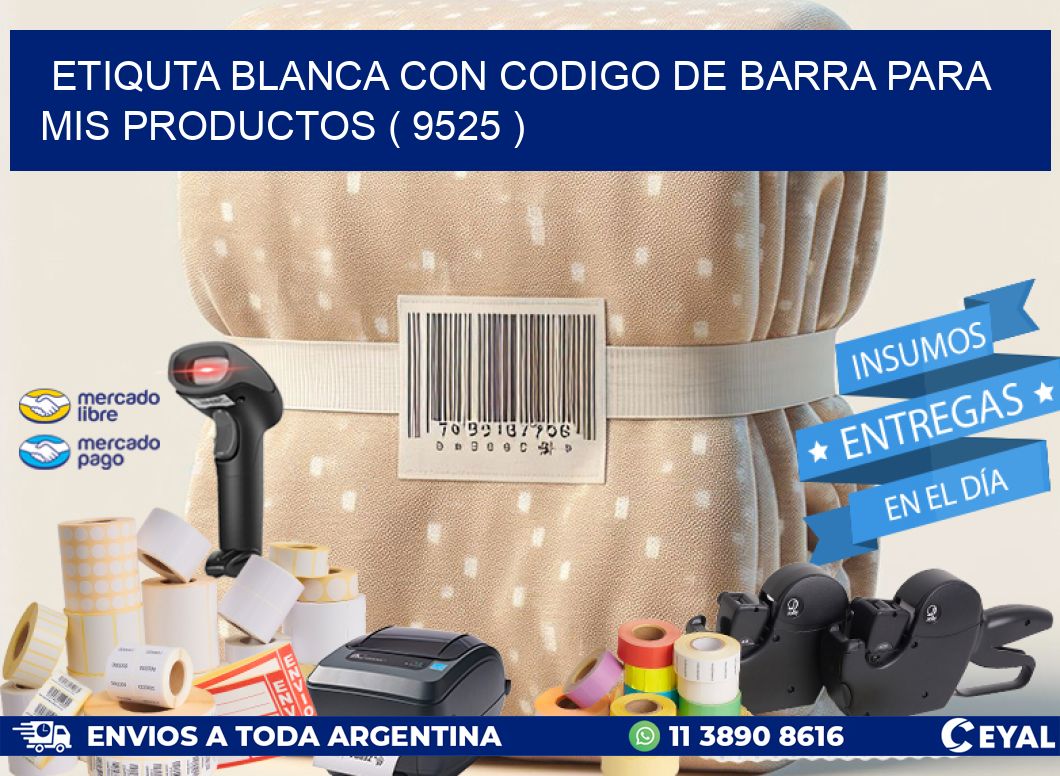 ETIQUTA BLANCA CON CODIGO DE BARRA PARA MIS PRODUCTOS ( 9525 )