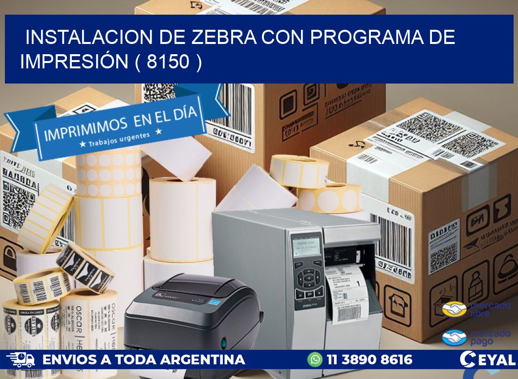 INSTALACION DE ZEBRA CON PROGRAMA DE IMPRESIÓN ( 8150 )