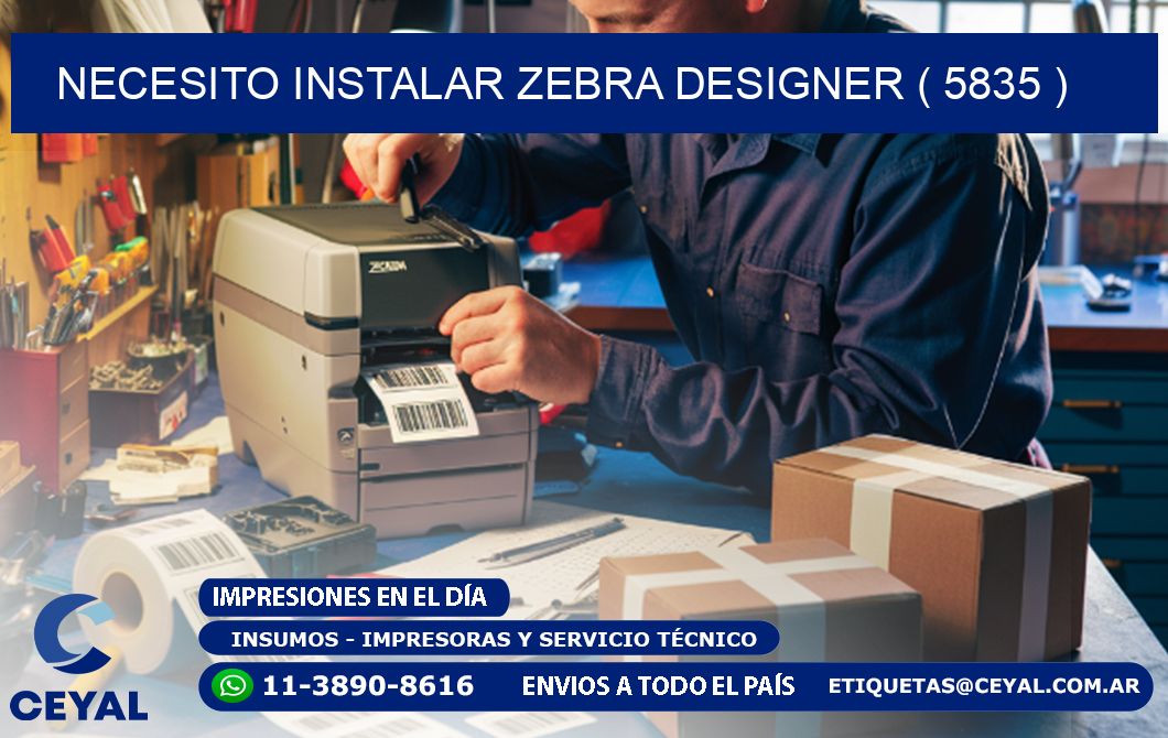 NECESITO INSTALAR ZEBRA DESIGNER ( 5835 )