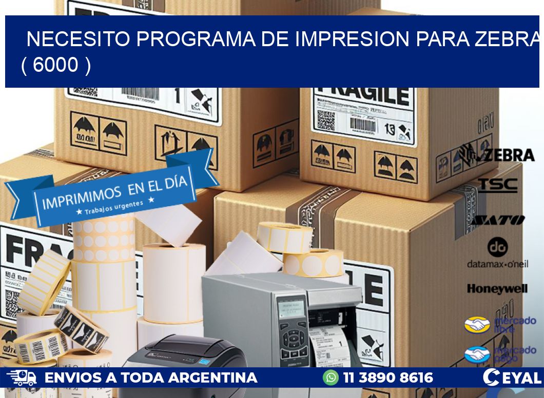 NECESITO PROGRAMA DE IMPRESION PARA ZEBRA ( 6000 )