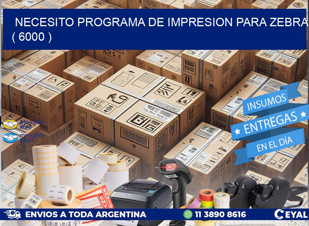 NECESITO PROGRAMA DE IMPRESION PARA ZEBRA ( 6000 )