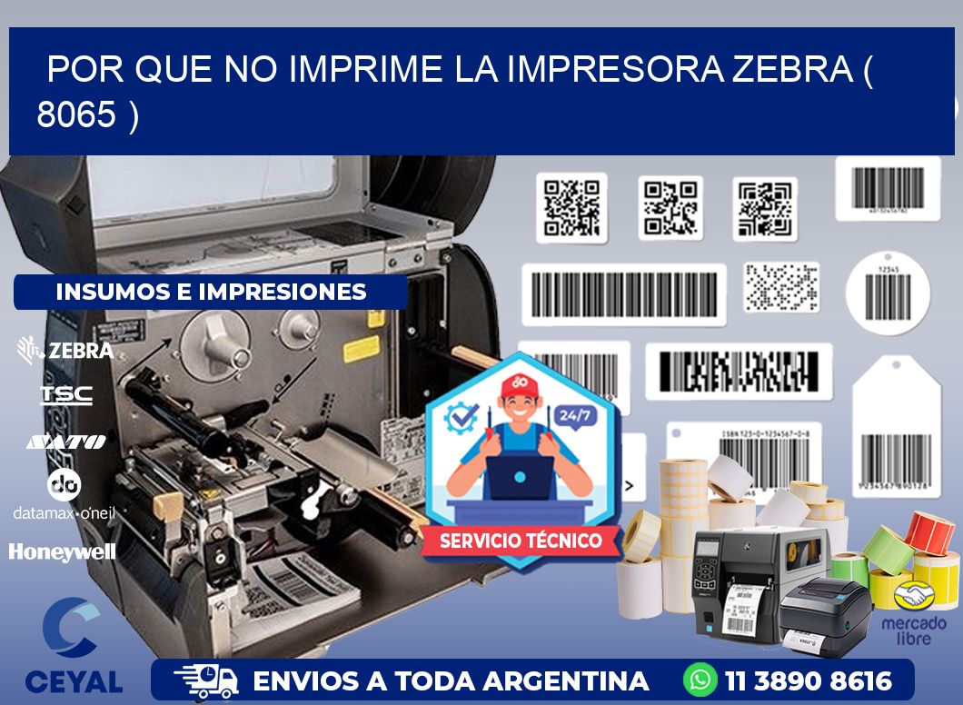 POR QUE NO IMPRIME LA IMPRESORA ZEBRA ( 8065 )